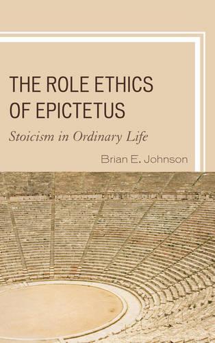 Бумажная книга «The Role Ethics of Epictetus: Stoicism in Ordinary Life», автор Брайан Э. Джонсон - фото №1