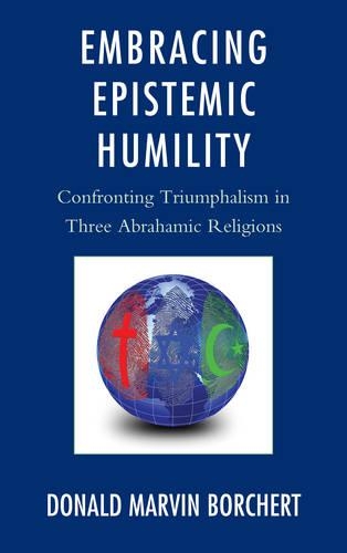 Паперова книга «Embracing Epistemic Humility: Confronting Triumphalism in Three Abrahamic Religions», автор Дональд Борхерт - фото №1