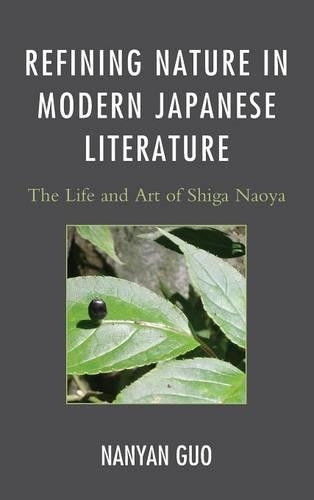 Бумажная книга «Refining Nature in Modern Japanese Literature: The Life and Art of Shiga Naoya», автор Наньян Го - фото №1