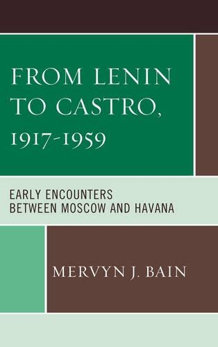 Бумажная книга «From Lenin to Castro, 1917–1959: Early Encounters between Moscow and Havana», автор Мервин Дж. Бэйн - фото №1