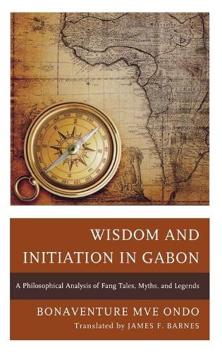 Бумажная книга «Wisdom and Initiation in Gabon: A Philosophical Analysis of Fang Tales, Myths, and Legends», автор Бонавентура Мве Ондо - фото №1