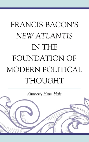 Бумажная книга «Francis Bacon's New Atlantis in the Foundation of Modern Political Thought», автор Кимберли Херд Хейл - фото №1
