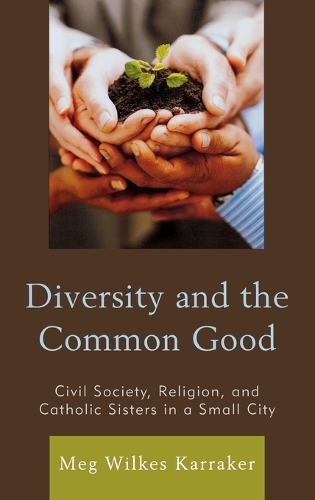 Бумажная книга «Diversity and the Common Good: Civil Society, Religion, and Catholic Sisters in a Small City», автор Мег Уилкс Карракер - фото №1