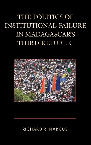 Бумажная книга «The Politics of Institutional Failure in Madagascar's Third Republic», автор Ричард Р. Маркус - фото №1