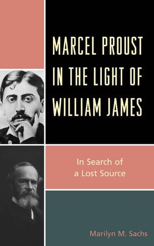 Бумажная книга «Marcel Proust in the Light of William James: In Search of a Lost Source», автор Мэрилин М. Сакс - фото №1