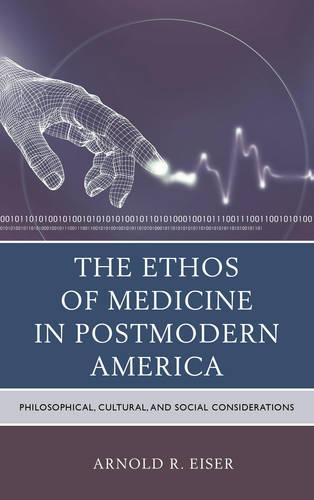 Паперова книга «The Ethos of Medicine in Postmodern America: Philosophical, Cultural, and Social Considerations», автор Арнольд Р. Ейзер - фото №1