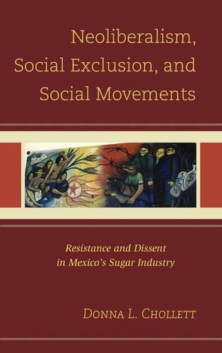 Бумажная книга «Neoliberalism, Social Exclusion, and Social Movements: Resistance and Dissent in Mexico's Sugar Industry», автор Донна Л. Чоллетт - фото №1