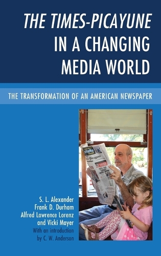 Бумажная книга «The Times-Picayune in a Changing Media World: The Transformation of an American Newspaper», авторов Альфред Лоренс Лоренц, Фрэнк Д. Дарем, С. Л. Александр, Вики Майер - фото №1