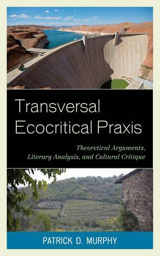 Бумажная книга «Transversal Ecocritical Praxis: Theoretical Arguments, Literary Analysis, and Cultural Critique», автор Патрик Д. Мерфи - фото №1