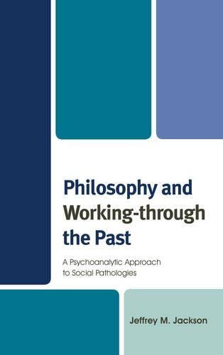 Паперова книга «Philosophy and Working-through the Past: A Psychoanalytic Approach to Social Pathologies», автор Джеффрі М. Джексон - фото №1
