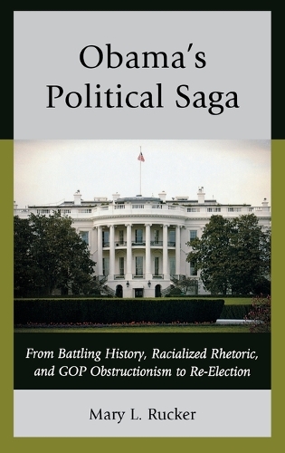 Паперова книга «Obama's Political Saga: From Battling History, Racialized Rhetoric, and GOP Obstructionism to Re-Election», автор Мері Л. Ракер - фото №1