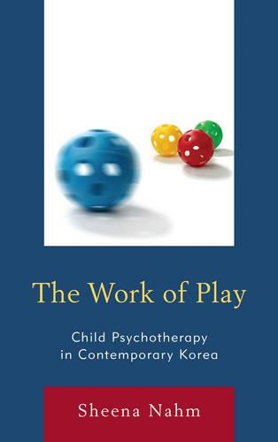 Паперова книга «The Work of Play: Child Psychotherapy in Contemporary Korea», автор Шина Нам - фото №1