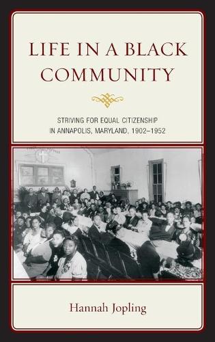 Бумажная книга «Life in a Black Community: Striving for Equal Citizenship in Annapolis, Maryland, 1902-1952», автор Ханна Джоплинг - фото №1