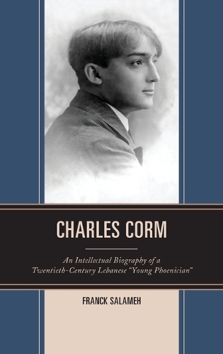 Бумажная книга «Charles Corm: An Intellectual Biography of a Twentieth-Century Lebanese “Young Phoenician”», автор Франк Саламе - фото №1