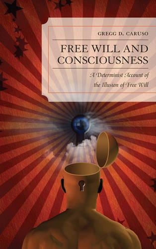 Бумажная книга «Free Will and Consciousness: A Determinist Account of the Illusion of Free Will», автор Грегг Карузо - фото №1
