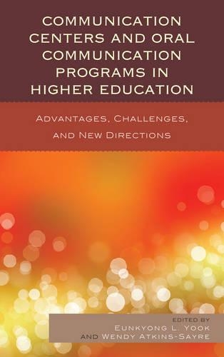 Бумажная книга «Communication Centers and Oral Communication Programs in Higher Education: Advantages, Challenges, and New Directions», авторов Ынчжон Ли Юк, Венди Аткинс-Сейр - фото №1