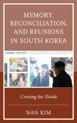 Бумажная книга «Memory, Reconciliation, and Reunions in South Korea: Crossing the Divide», автор Нан Ким - фото №1