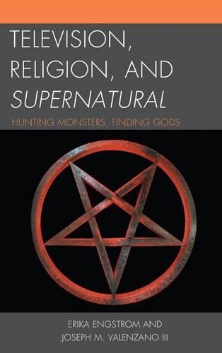 Бумажная книга «Television, Religion, and Supernatural: Hunting Monsters, Finding Gods», авторов Эрика Энгстром, Джозеф М. Валензано - фото №1