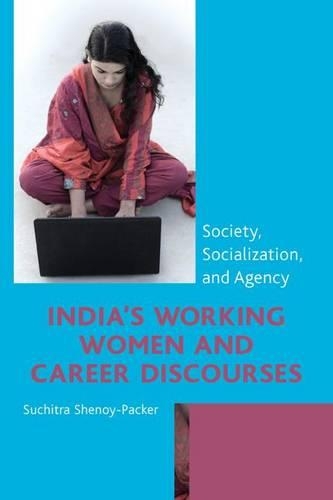 Бумажная книга «India's Working Women and Career Discourses: Society, Socialization, and Agency», автор Сучитра Шеной-Пакер - фото №1