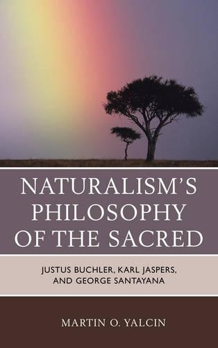 Бумажная книга «Naturalism's Philosophy of the Sacred: Justus Buchler, Karl Jaspers, and George Santayana», автор Мартин О. Ялчин - фото №1