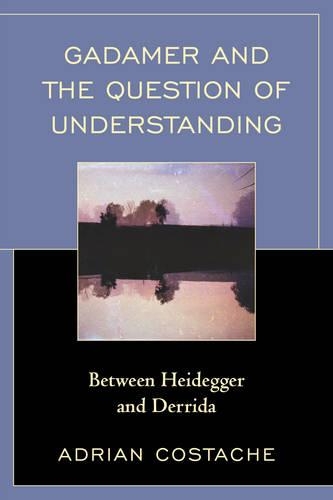 Паперова книга «Gadamer and the Question of Understanding: Between Heidegger and Derrida», автор Адріан Косташ - фото №1