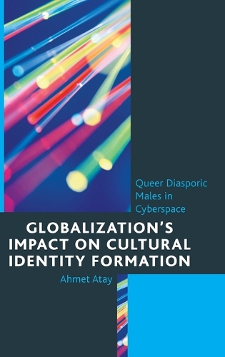 Бумажная книга «Globalization’s Impact on Cultural Identity Formation: Queer Diasporic Males in Cyberspace», автор Ахмет Атай - фото №1