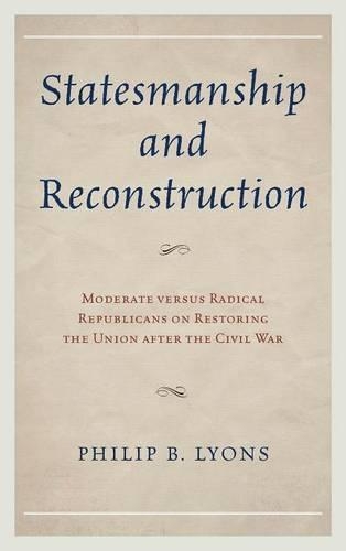 Паперова книга «Statesmanship and Reconstruction: Moderate versus Radical Republicans on Restoring the Union after the Civil War», автор Філіп Б. Лайонс - фото №1