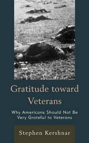 Бумажная книга «Gratitude toward Veterans: Why Americans Should Not Be Very Grateful to Veterans», автор Стивен Кершнар - фото №1