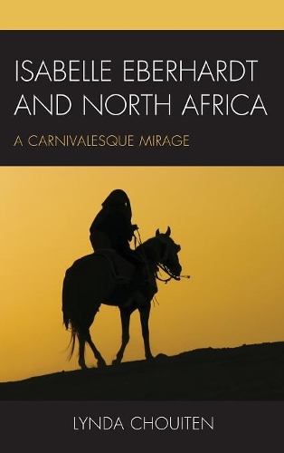 Бумажная книга «Isabelle Eberhardt and North Africa: Nomadism as a Carnivalesque Mirage», автор Линда Чуитен - фото №1