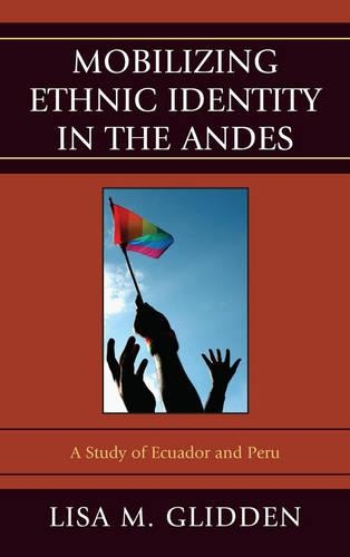 Бумажная книга «Mobilizing Ethnic Identities in the Andes: A Study of Ecuador and Peru», автор Лиза М. Глидден - фото №1