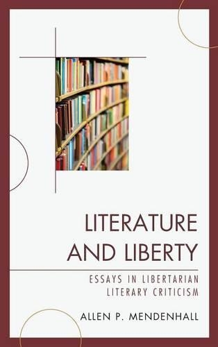 Бумажная книга «Literature and Liberty: Essays in Libertarian Literary Criticism», автор Аллен Менденхолл - фото №1