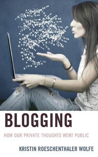 [object Object] «Blogging: How Our Private Thoughts Went Public», автор Кристин Рошенталер Вульф - фото №1