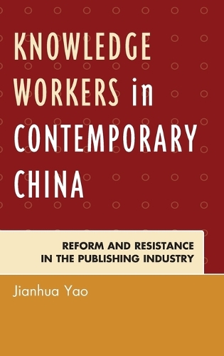 Бумажная книга «Knowledge Workers in Contemporary China: Reform and Resistance in the Publishing Industry», автор Цзяньхуа Яо - фото №1