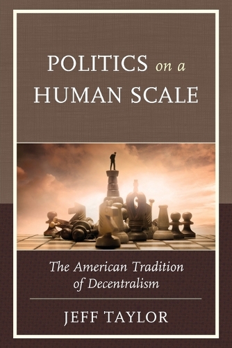 Паперова книга «Politics on a Human Scale: The American Tradition of Decentralism», автор Джефф Тейлор - фото №1