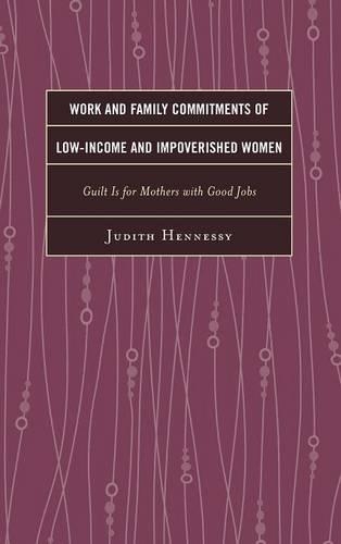 Бумажная книга «Work and Family Commitments of Low-Income and Impoverished Women: Guilt Is for Mothers with Good Jobs», автор Джудит Хеннесси - фото №1