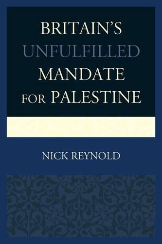Бумажная книга «Britain's Unfulfilled Mandate for Palestine», автор Ник Рейнольд - фото №1