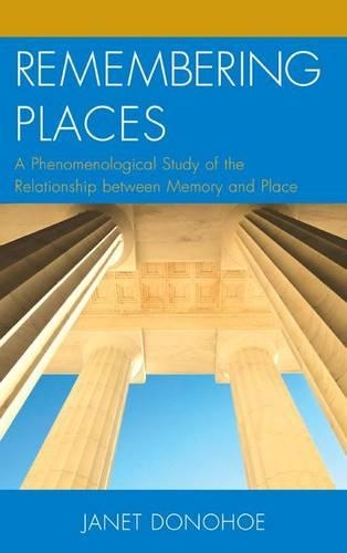 Бумажная книга «Remembering Places: A Phenomenological Study of the Relationship between Memory and Place», автор Джанет Донохо - фото №1