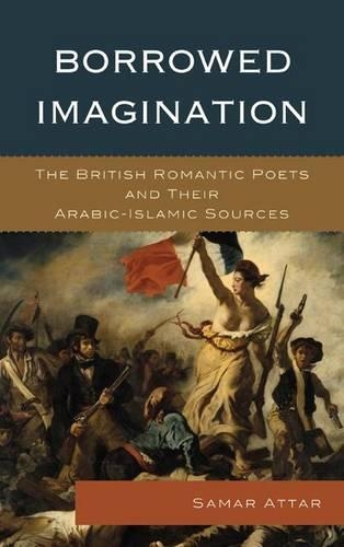 Бумажная книга «Borrowed Imagination: The British Romantic Poets and Their Arabic-Islamic Sources», автор Самар Аттар - фото №1