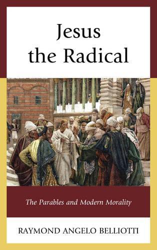 Бумажная книга «Jesus the Radical: The Parables and Modern Morality», автор Раймонд Анджело Беллиотти - фото №1