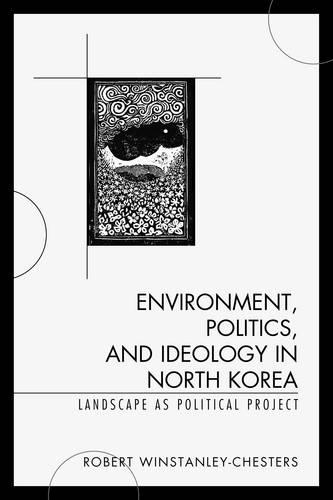 Бумажная книга «Environment, Politics, and Ideology in North Korea: Landscape as Political Project», автор Роберт Уинстэнли-Честерс - фото №1