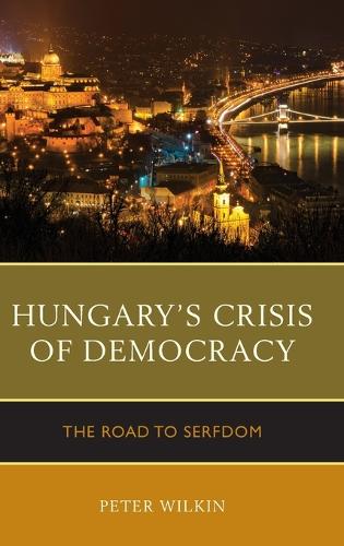 Бумажная книга «Hungary’s Crisis of Democracy: The Road to Serfdom», автор Питер Уилкин - фото №1