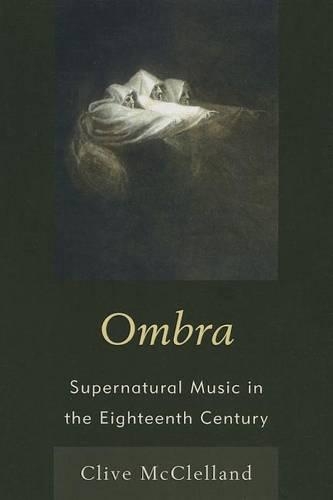Бумажная книга «Ombra: Supernatural Music in the Eighteenth Century», автор Клайв Макклелланд - фото №1
