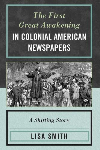 Бумажная книга «The First Great Awakening in Colonial American Newspapers: A Shifting Story», автор Лиза Смит - фото №1
