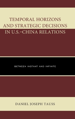 Бумажная книга «Temporal Horizons and Strategic Decisions in U.S.–China Relations: Between Instant and Infinite», автор Дэниел Джозеф Таусс - фото №1