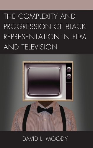 Бумажная книга «The Complexity and Progression of Black Representation in Film and Television», автор Дэвид Л. Муди - фото №1