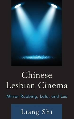 Паперова книга «Chinese Lesbian Cinema: Mirror Rubbing, Lala, and Les», автор Лян Ши - фото №1