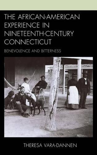 Бумажная книга «The African-American Experience in Nineteenth-Century Connecticut: Benevolence and Bitterness», автор Тереза Вара-Даннен - фото №1