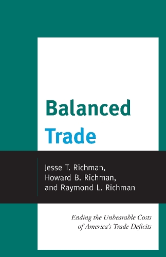Бумажная книга «Balanced Trade: Ending the Unbearable Costs of America’s Trade Deficits», авторов Говард Ричман, Джесси Ричман, Раймонд Ричман - фото №1