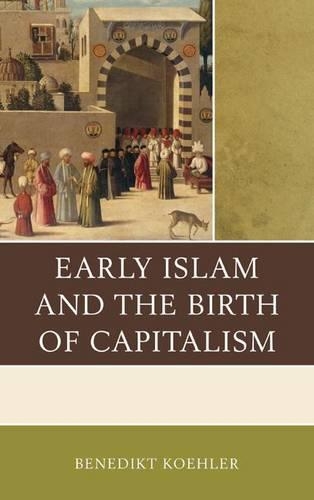 Паперова книга «Early Islam and the Birth of Capitalism», автор Бенедикт Келер - фото №1