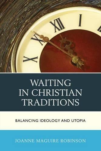Паперова книга «Waiting in Christian Traditions: Balancing Ideology and Utopia», автор Джоан Ґ. Робінсон - фото №1